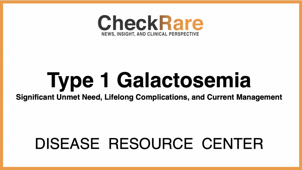 Type 1 Galactosemia: Significant Unmet Need