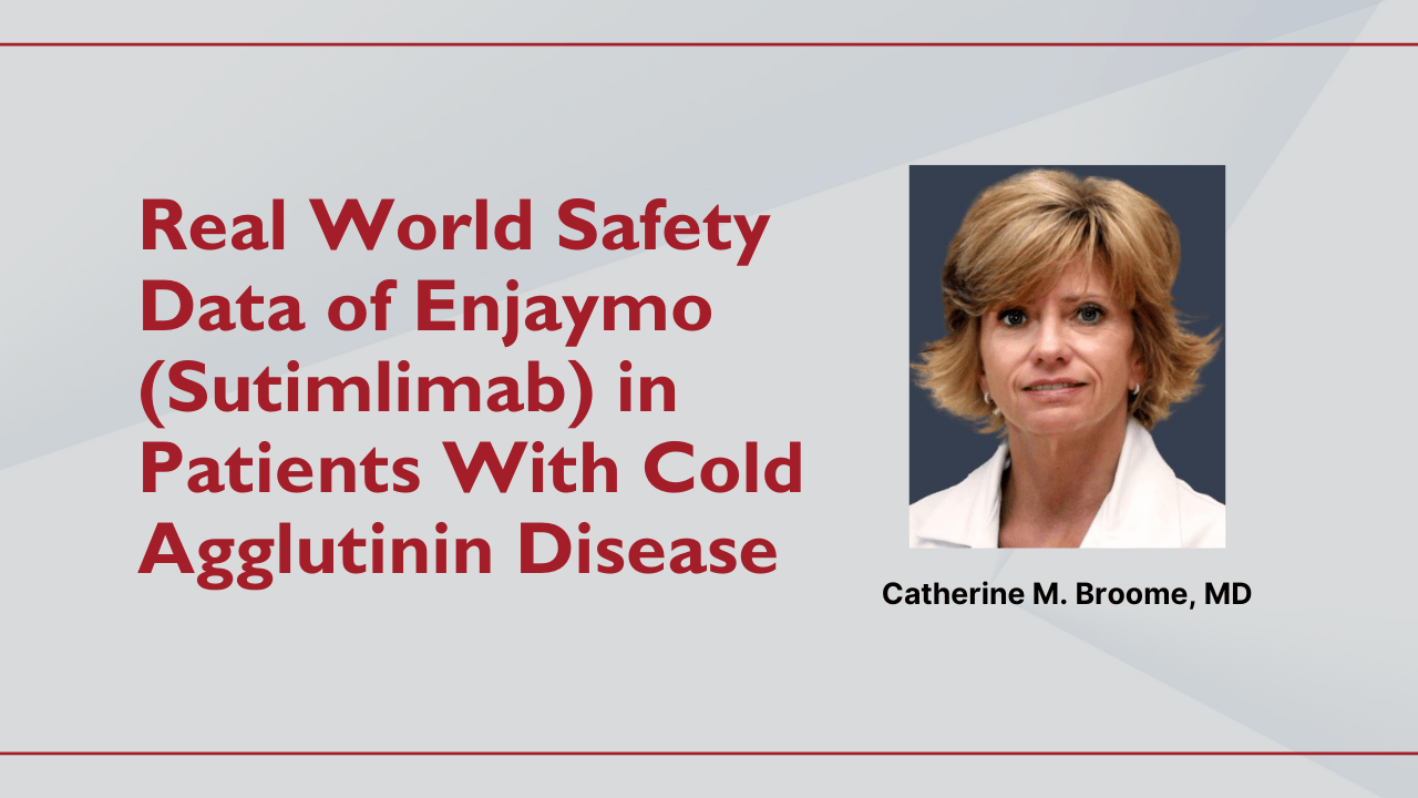 Real World Safety Data of Enjaymo (Sutimlimab) in Patients With Cold ...