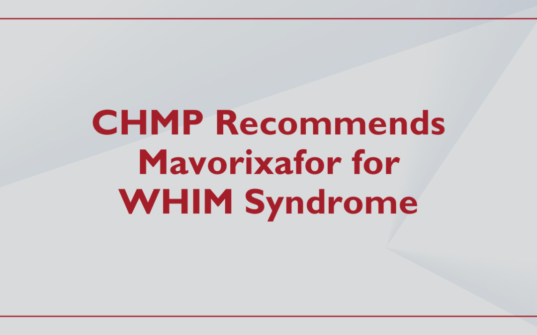 CHMP Recommends Mavorixafor for WHIM Syndrome