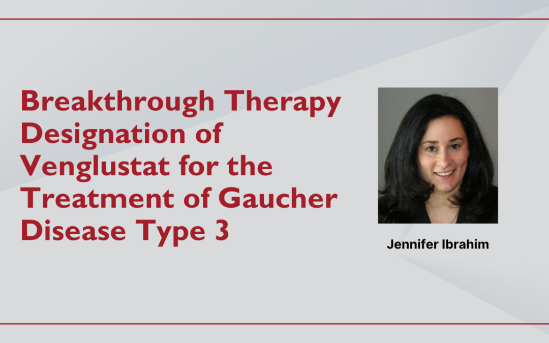 Breakthrough Therapy Designation of Venglustat for the Treatment of Gaucher Disease Type 3