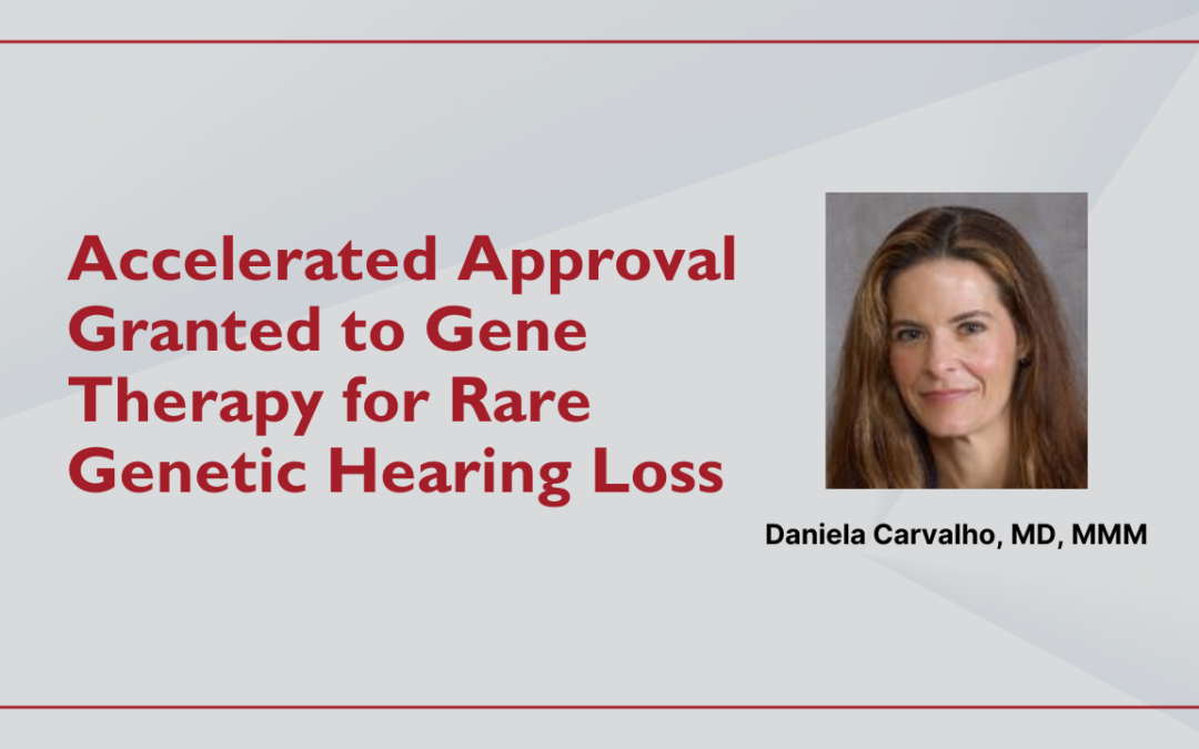 Accelerated Approval Granted to Gene Therapy for Rare Genetic Hearing Loss