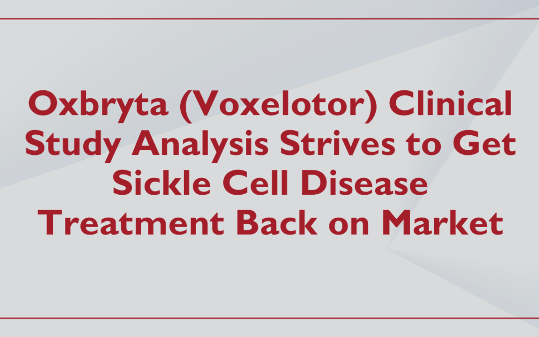Oxbryta (Voxelotor) Clinical Study Analysis Strives to Get Sickle Cell Disease Treatment Back on Market