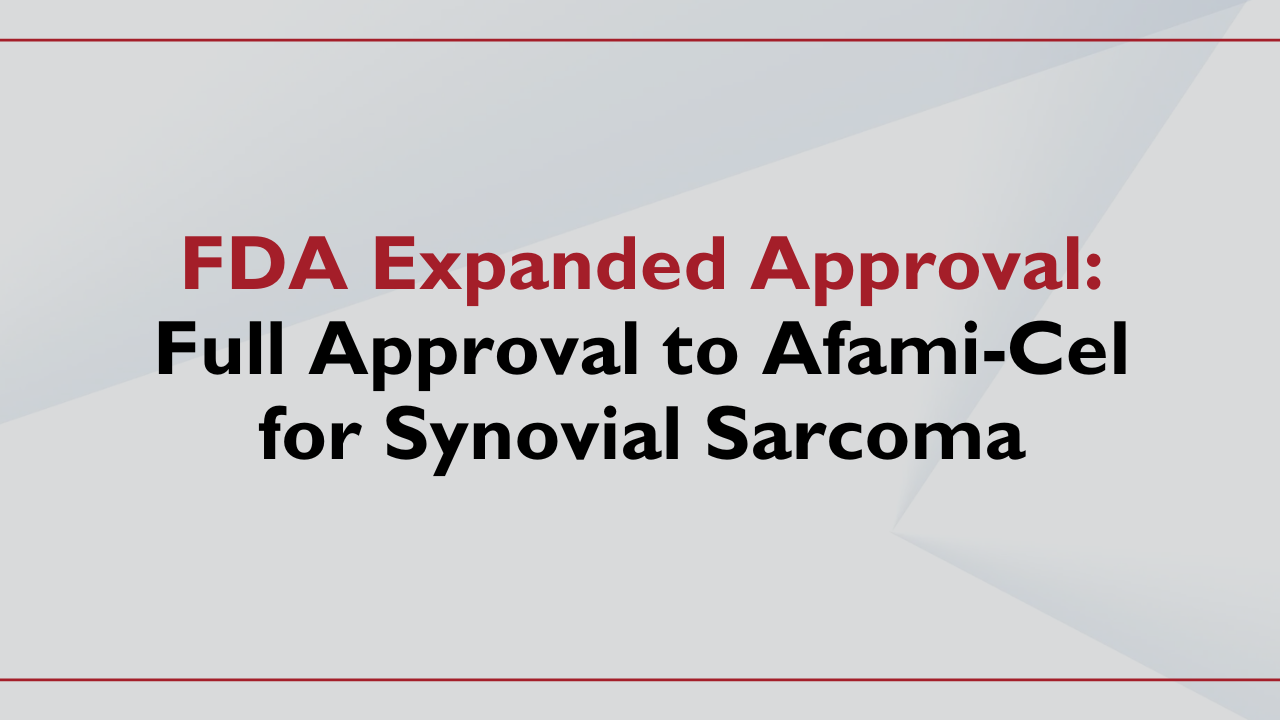 FDA Grants Full Approval to Afami-Cel for Patients With Synovial ...