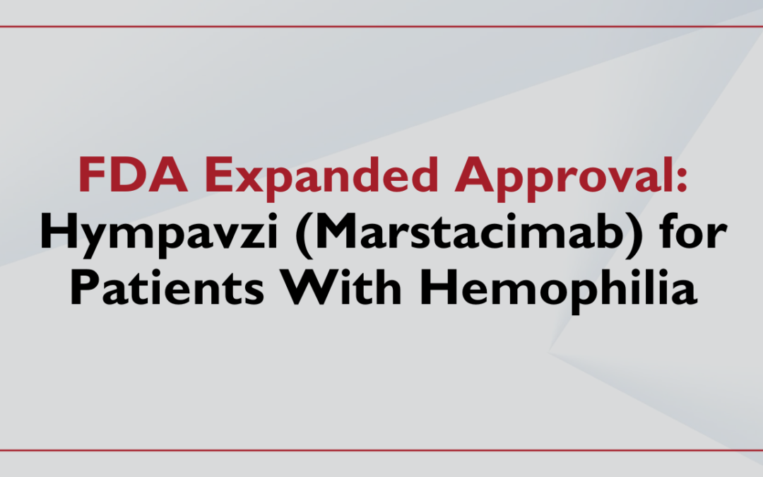 FDA Expands Approval of Hympavzi (Marstacimab) for Patients With Hemophilia