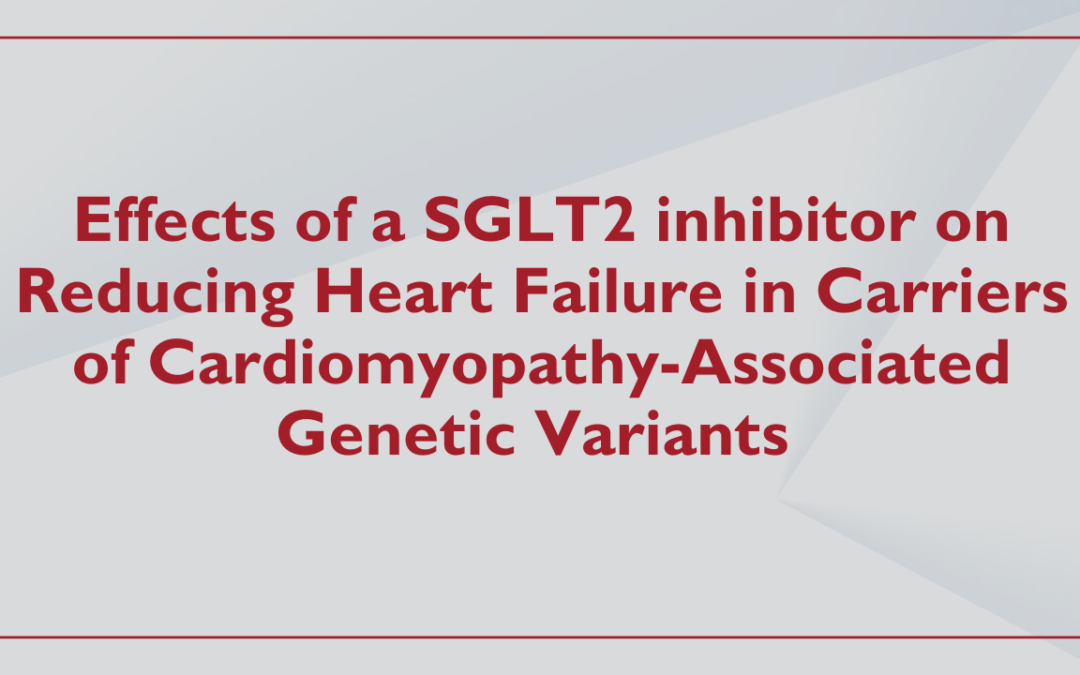 Effects of a SGLT2 inhibitor on Reducing Heart Failure in Carriers of Cardiomyopathy-Associated Genetic Variants