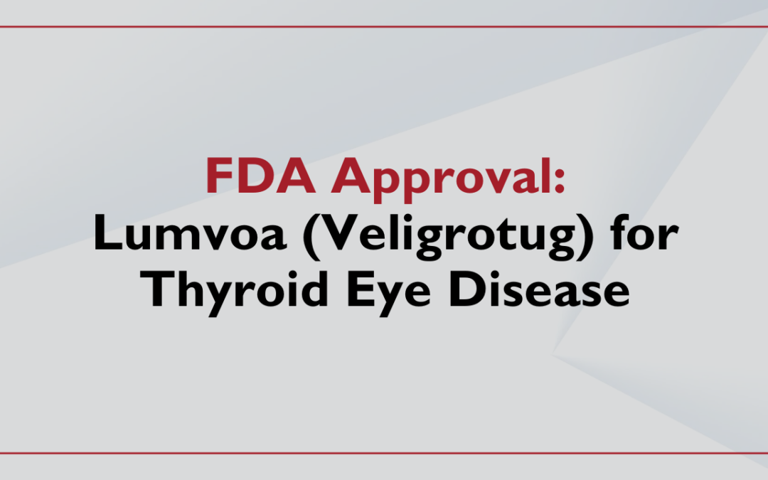 FDA Approves Lumvoa (Veligrotug) for Thyroid Eye Disease