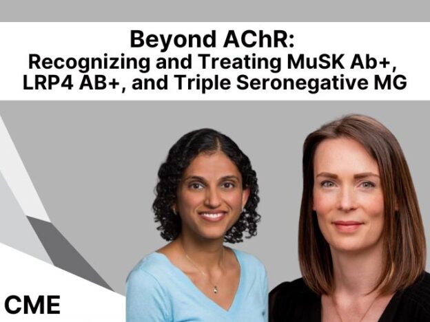 Beyond AChR: Recognizing and Treating MuSK Ab+, LRP4 Ab+ and Triple Seronegative Myasthenia Gravis course image