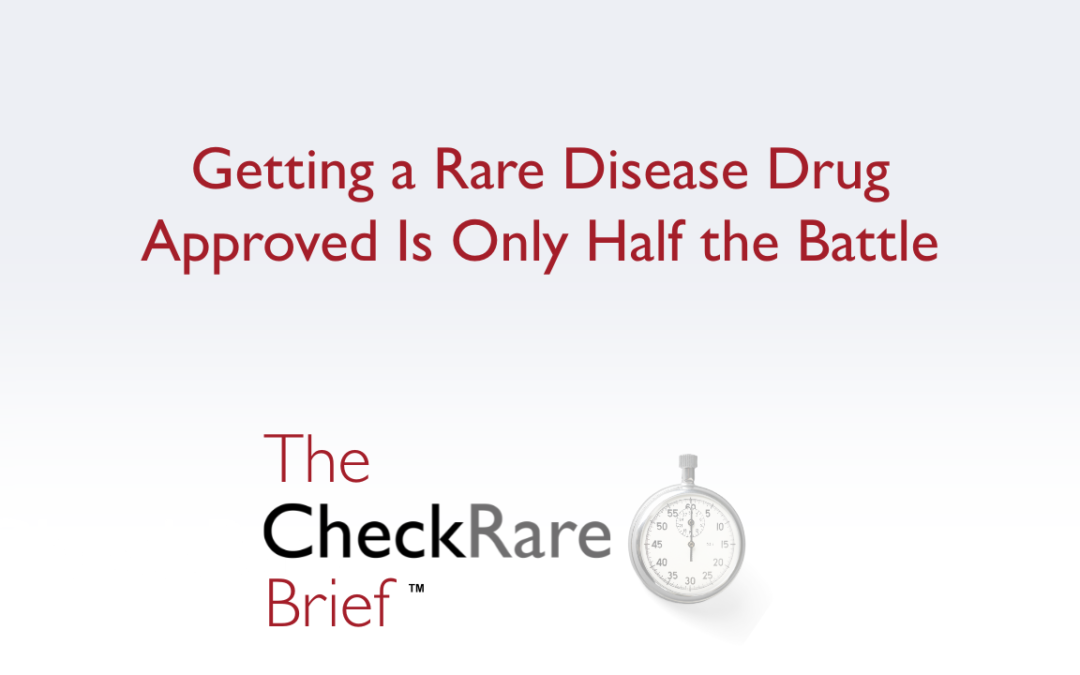 Getting a Rare Disease Drug Approved Is Only Half the Battle | The CheckRare Brief Ep 4