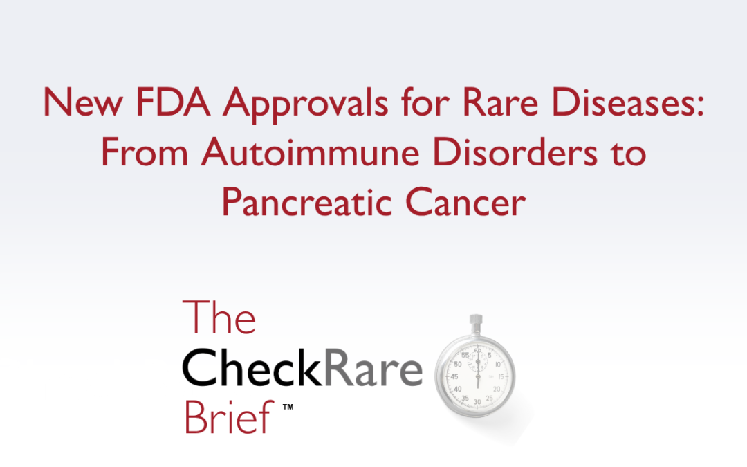 New FDA Approvals for Rare Diseases: From Autoimmune Disorders to Pancreatic Cancer | The CheckRare Brief Ep 5