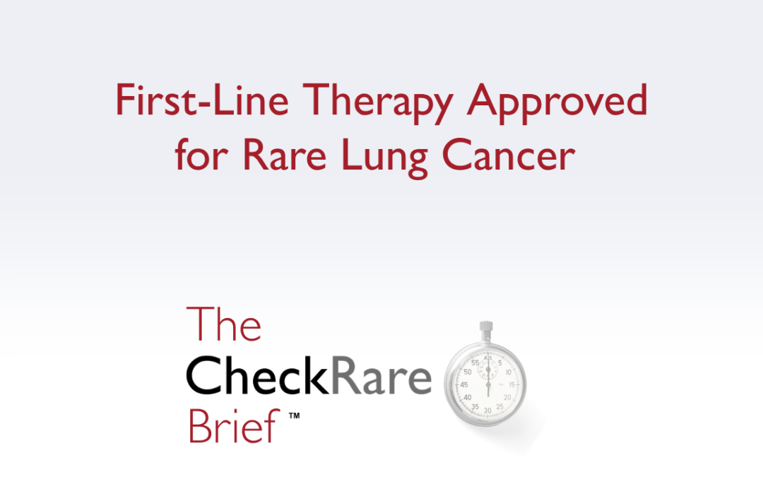 First-Line Therapy Approved for Rare Lung Cancer | The CheckRare Brief Ep 7