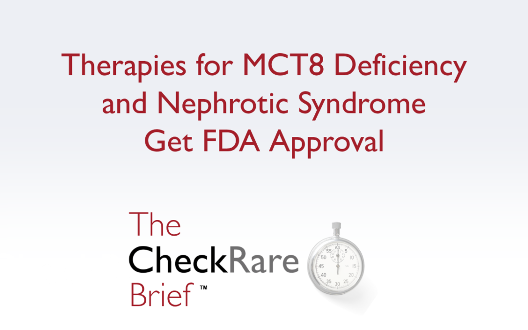 Therapies for MCT8 Deficiency and Nephrotic Syndrome Get FDA Approval | The CheckRare Brief Ep 10