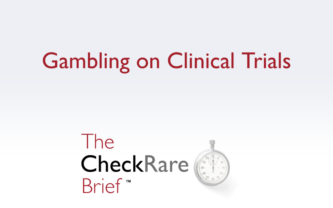 Gambling on Clinical Trials | The CheckRare Brief